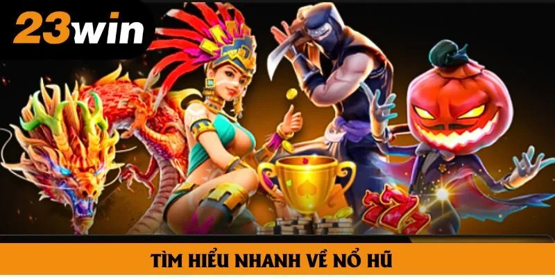 Tìm hiểu nhanh về nổ hũ Tìm hiểu nhanh về nổ hũ