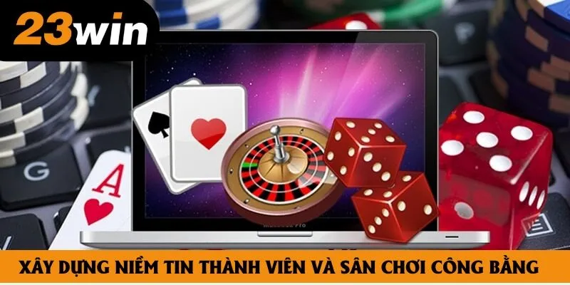 Xây dựng niềm tin thành viên và sân chơi công bằng Xây dựng niềm tin thành viên và sân chơi công bằng