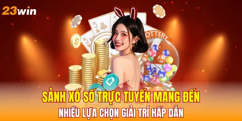 sanh-xo-so-truc-tuyen-mang-den-nhieu-lua-chon-giai-tri-hap-dan